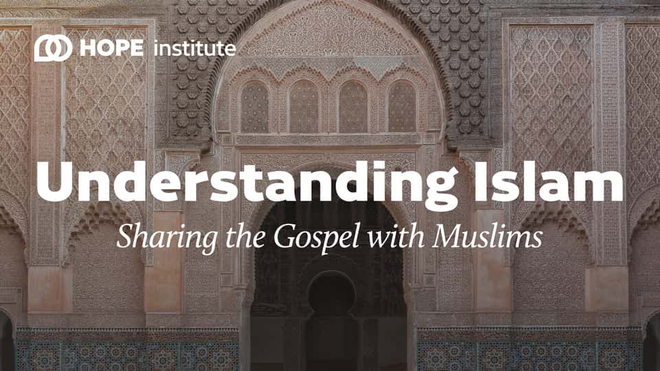 Understanding Islam: Sharing the Gospel With Muslims